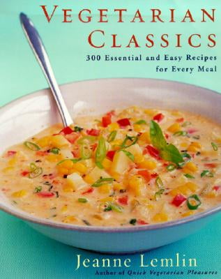 Vegetarian Classics: 300 Essential and Easy Recipes for Every Meal